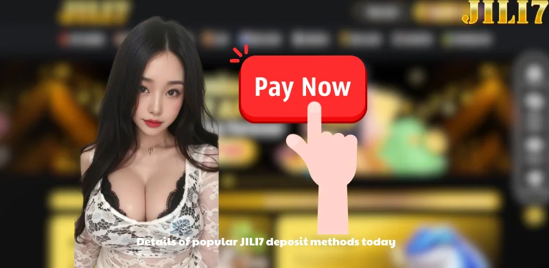 Details of popular JILI7 deposit methods today