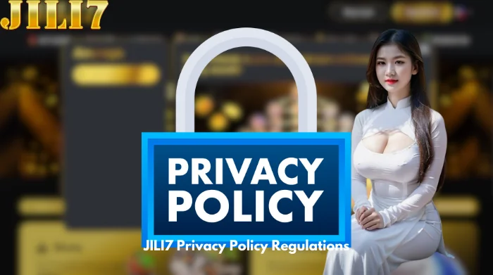 JILI7 Privacy Policy Regulations