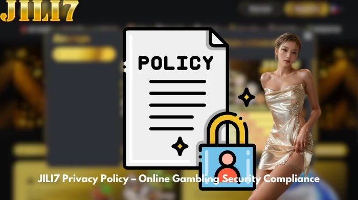 JILI7 Privacy Policy – Online Gambling Security Compliance