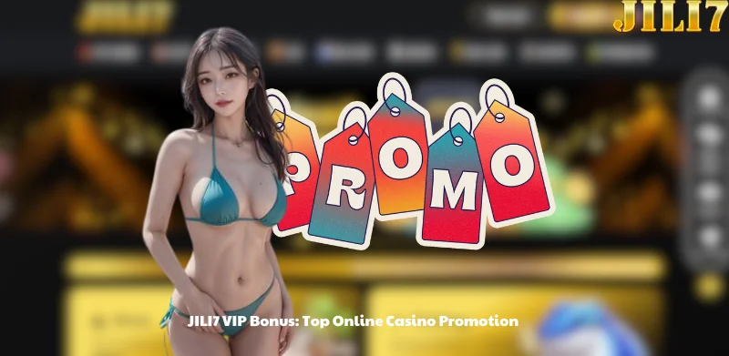 JILI7 VIP Bonus: Top Online Casino Promotion